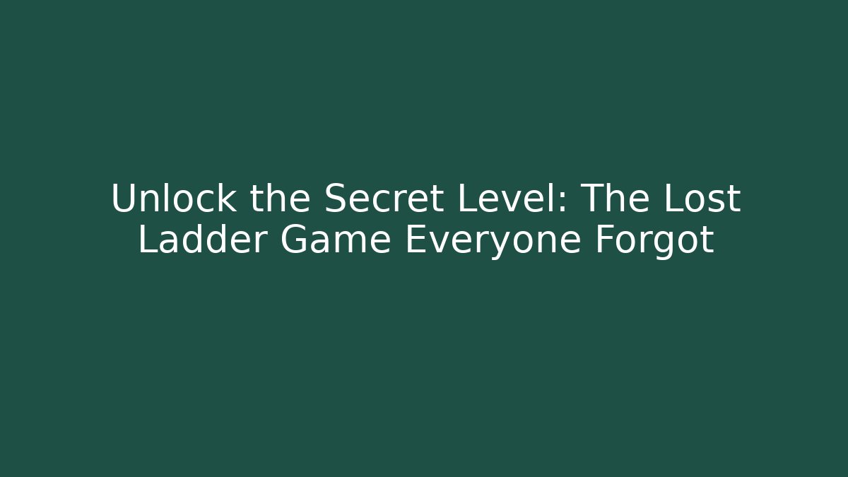 Unlock the Secret Level: The Lost Ladder Game Everyone Forgot