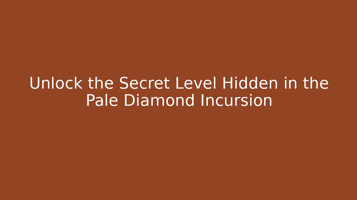 Unlock the Secret Level Hidden in the Pale Diamond Incursion