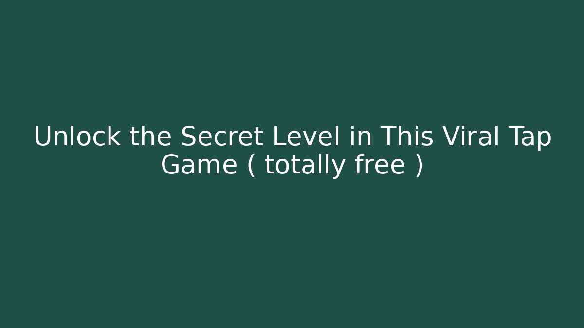 Unlock the Secret Level in This Viral Tap Game ( totally free )