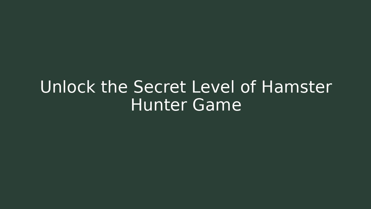 Unlock the Secret Level of Hamster Hunter Game