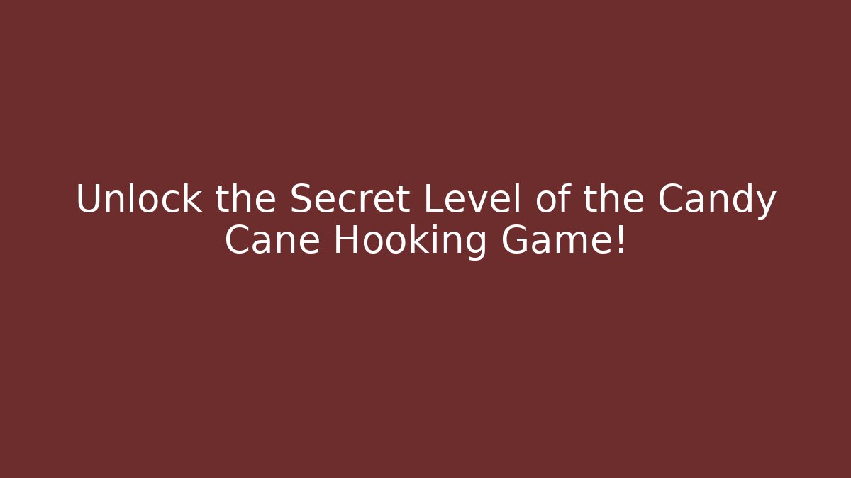 Unlock the Secret Level of the Candy Cane Hooking Game!