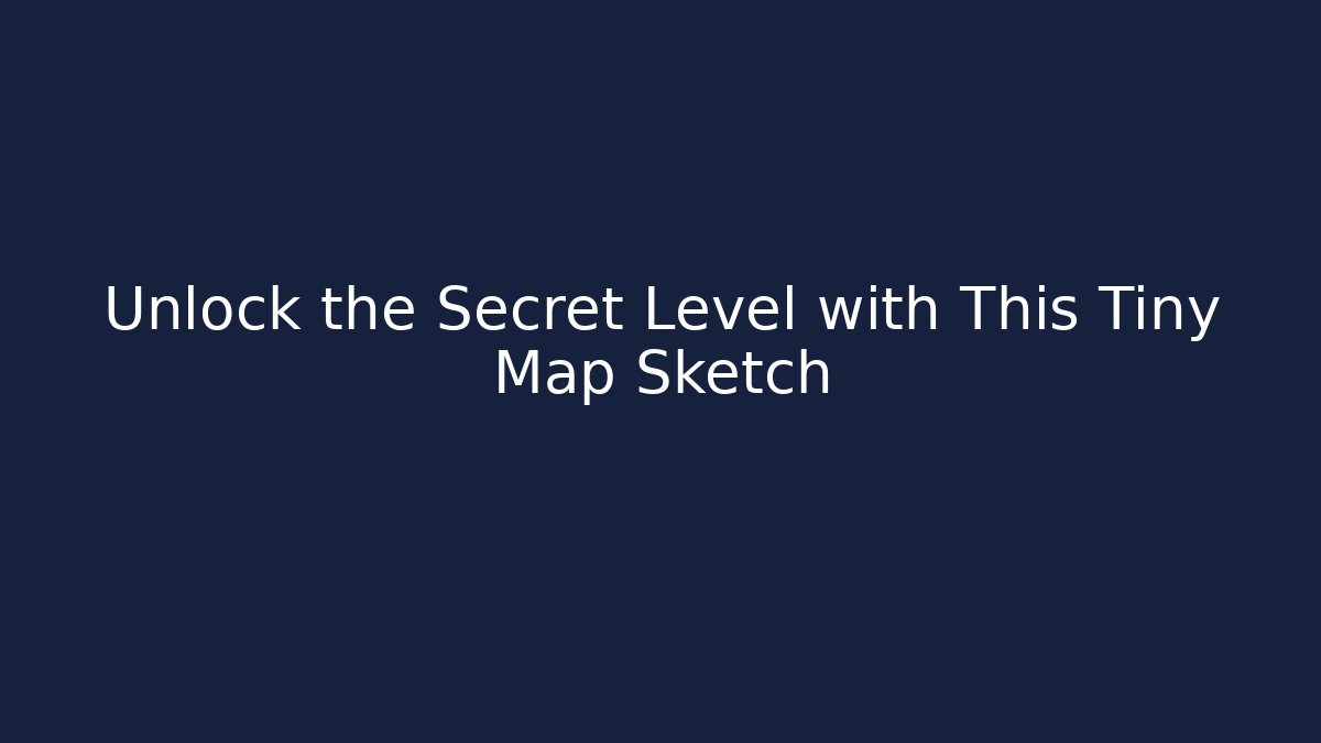 Unlock the Secret Level with This Tiny Map Sketch - Celivion