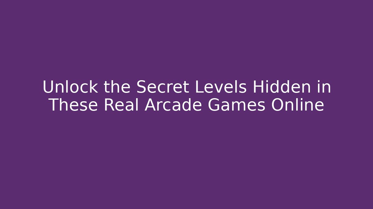 Unlock the Secret Levels Hidden in These Real Arcade Games Online