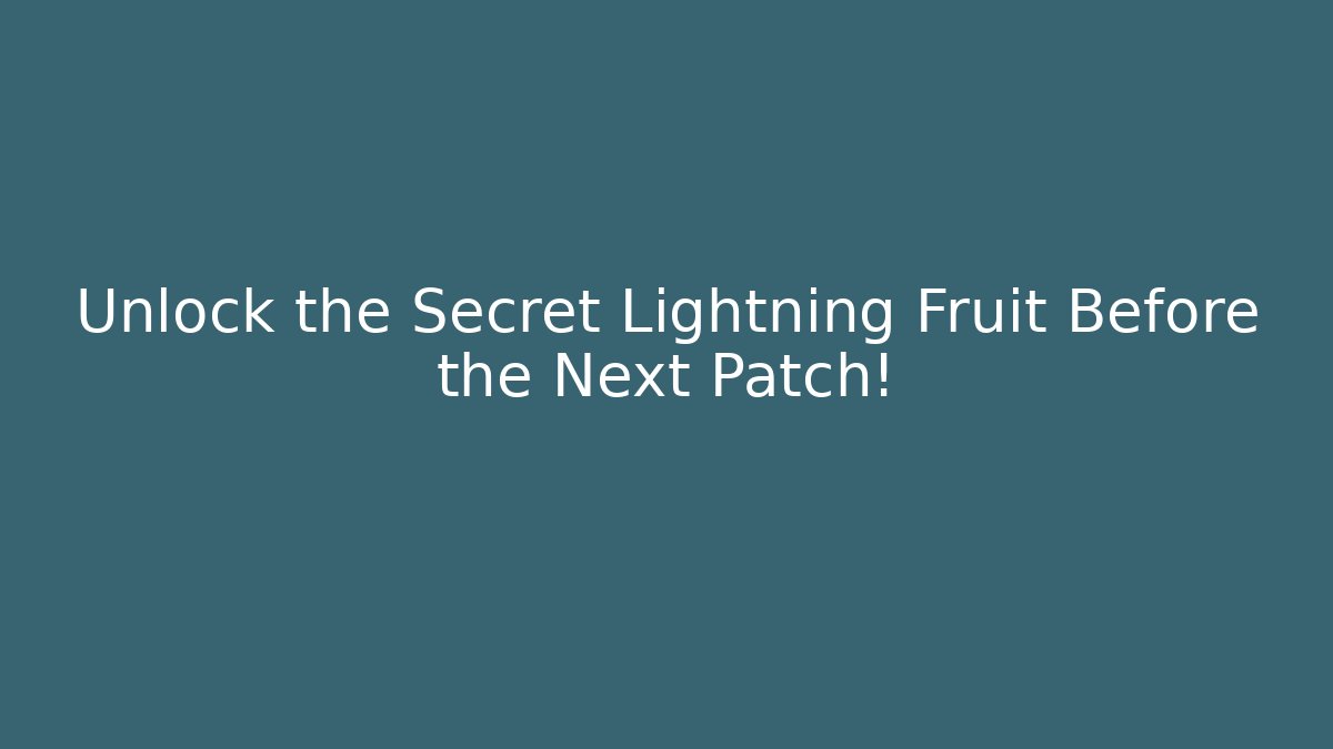 Unlock the Secret Lightning Fruit Before the Next Patch! - Celivion