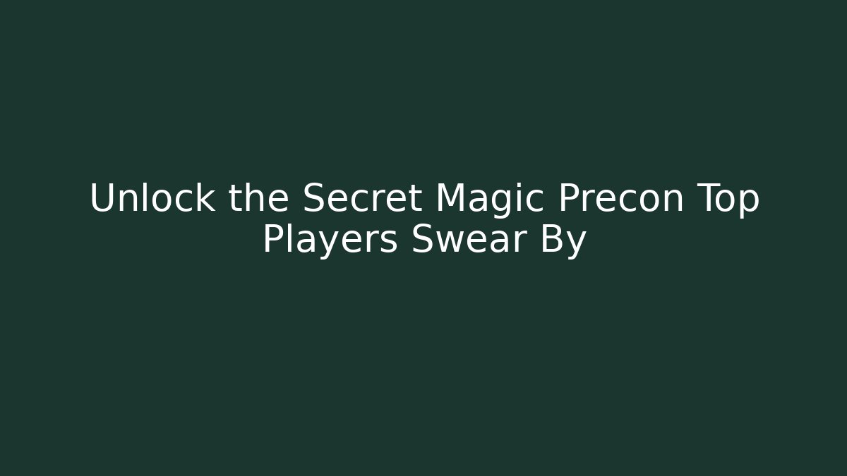 Unlock the Secret Magic Precon Top Players Swear By