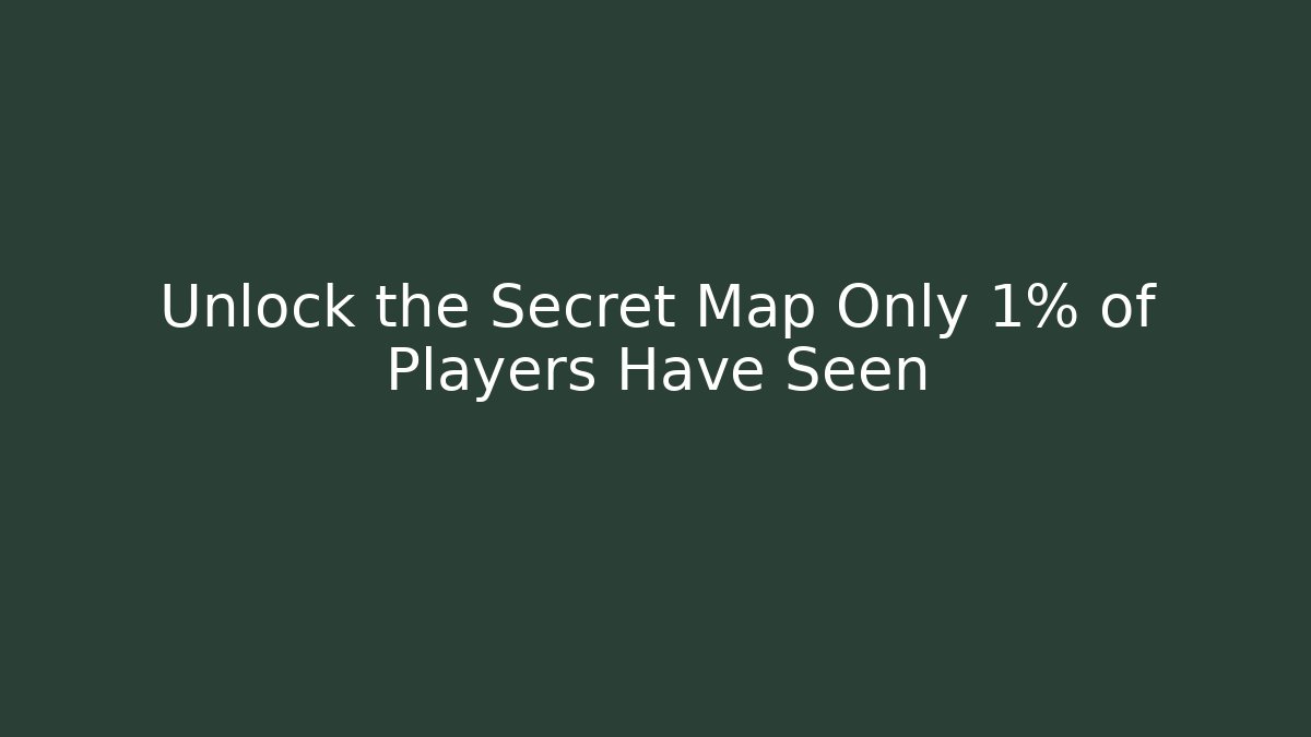 Unlock the Secret Map Only 1% of Players Have Seen