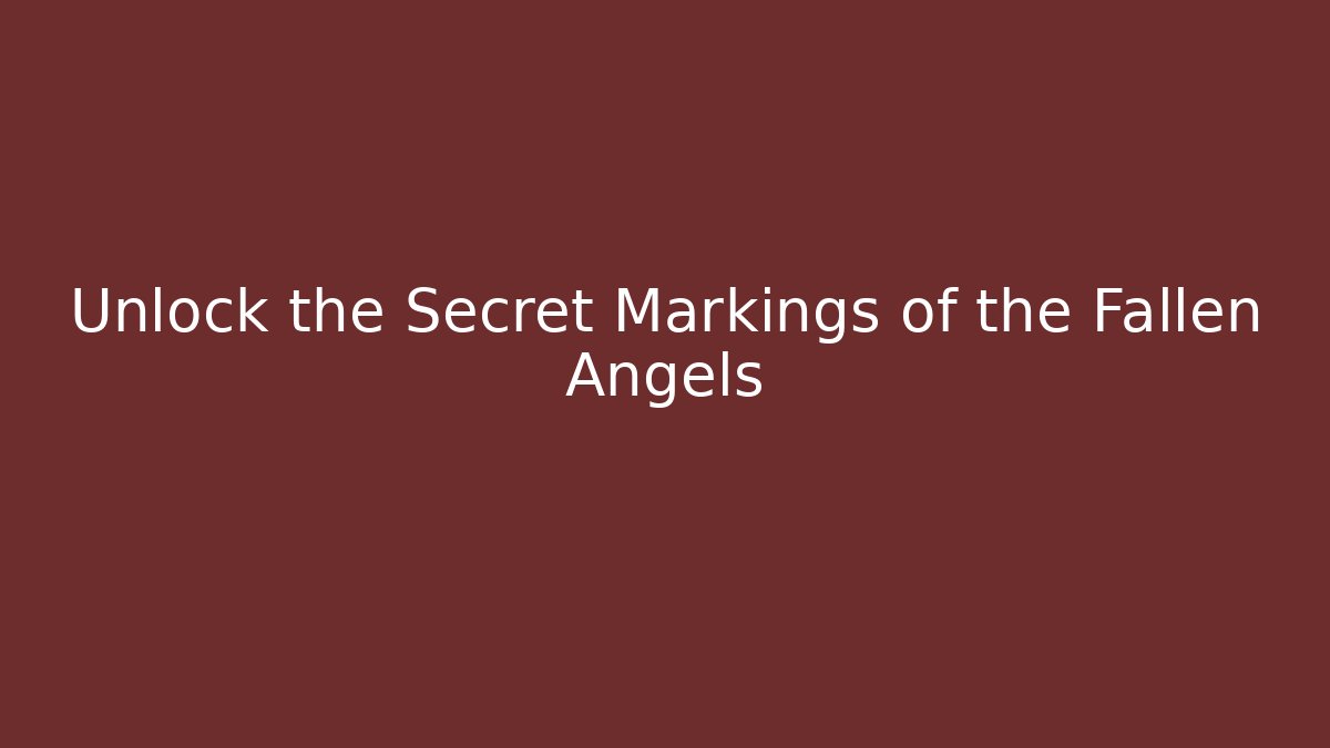 Unlock the Secret Markings of the Fallen Angels