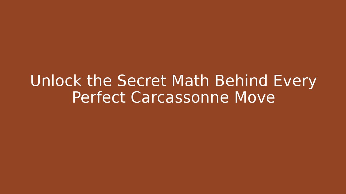 Unlock the Secret Math Behind Every Perfect Carcassonne Move