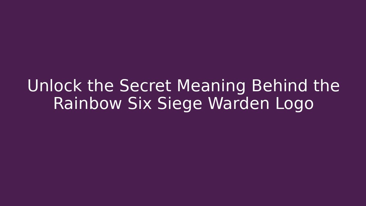Unlock the Secret Meaning Behind the Rainbow Six Siege Warden Logo
