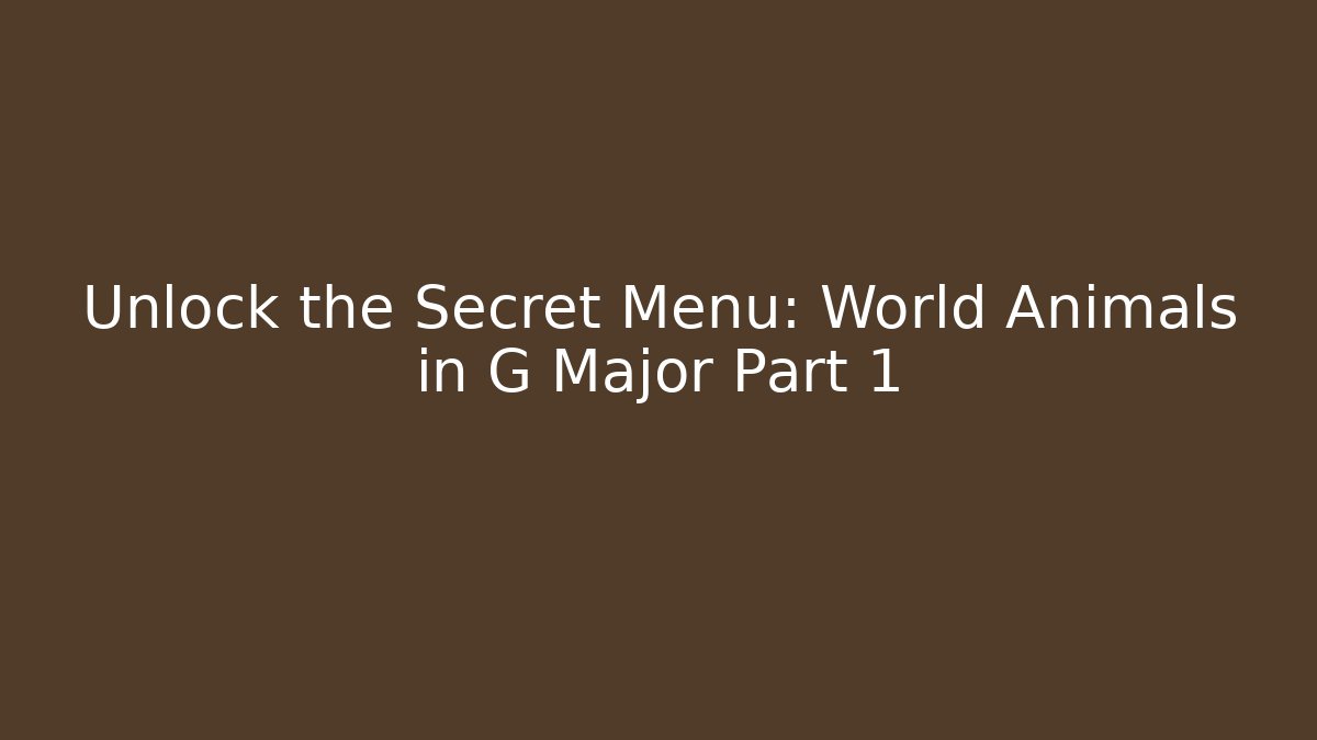 Unlock the Secret Menu: World Animals in G Major Part 1