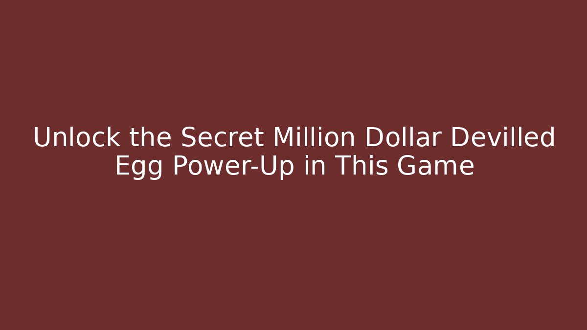 Unlock the Secret Million Dollar Devilled Egg Power-Up in This Game