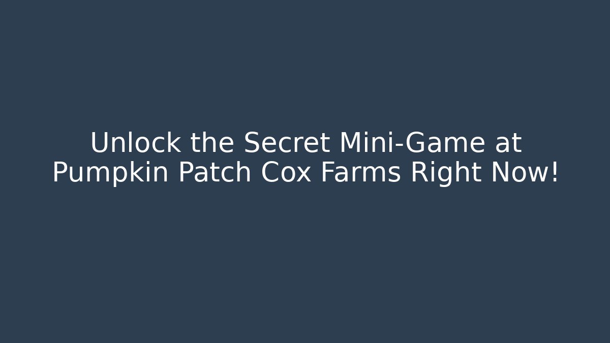 Unlock the Secret Mini-Game at Pumpkin Patch Cox Farms Right Now!
