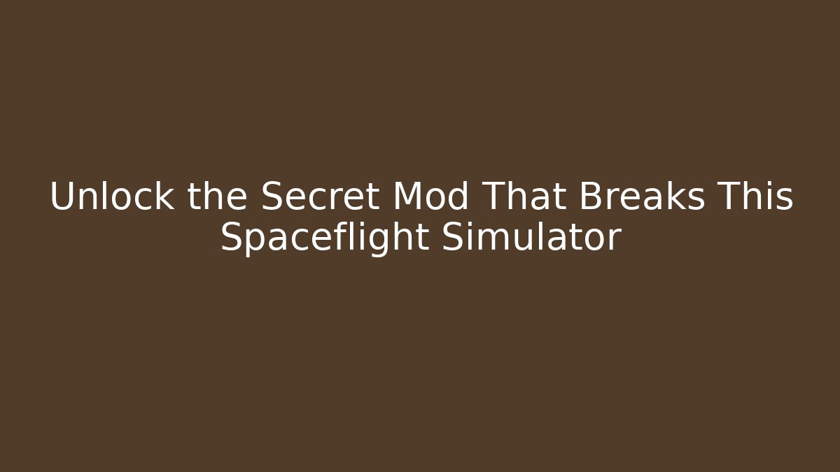 Unlock the Secret Mod That Breaks This Spaceflight Simulator