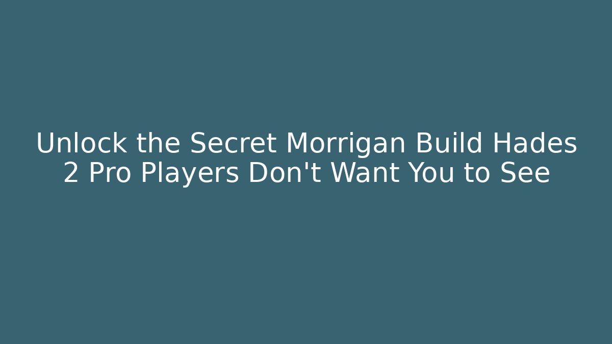 Unlock the Secret Morrigan Build Hades 2 Pro Players Don’t Want You to See