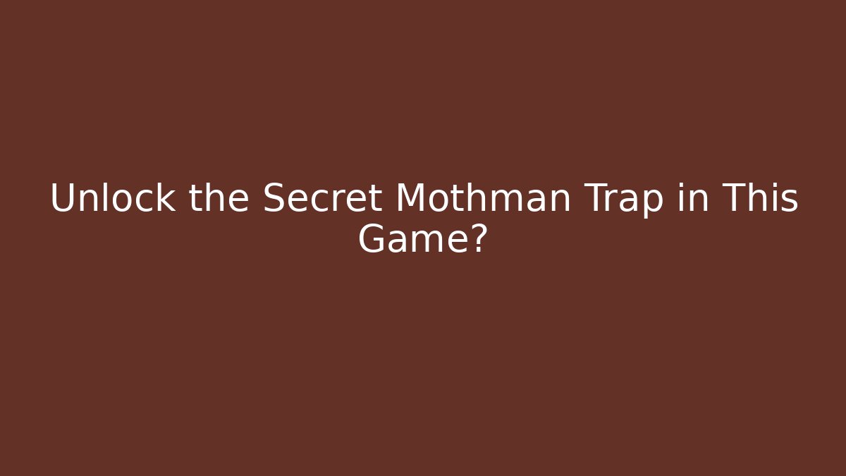 Unlock the Secret Mothman Trap in This Game?