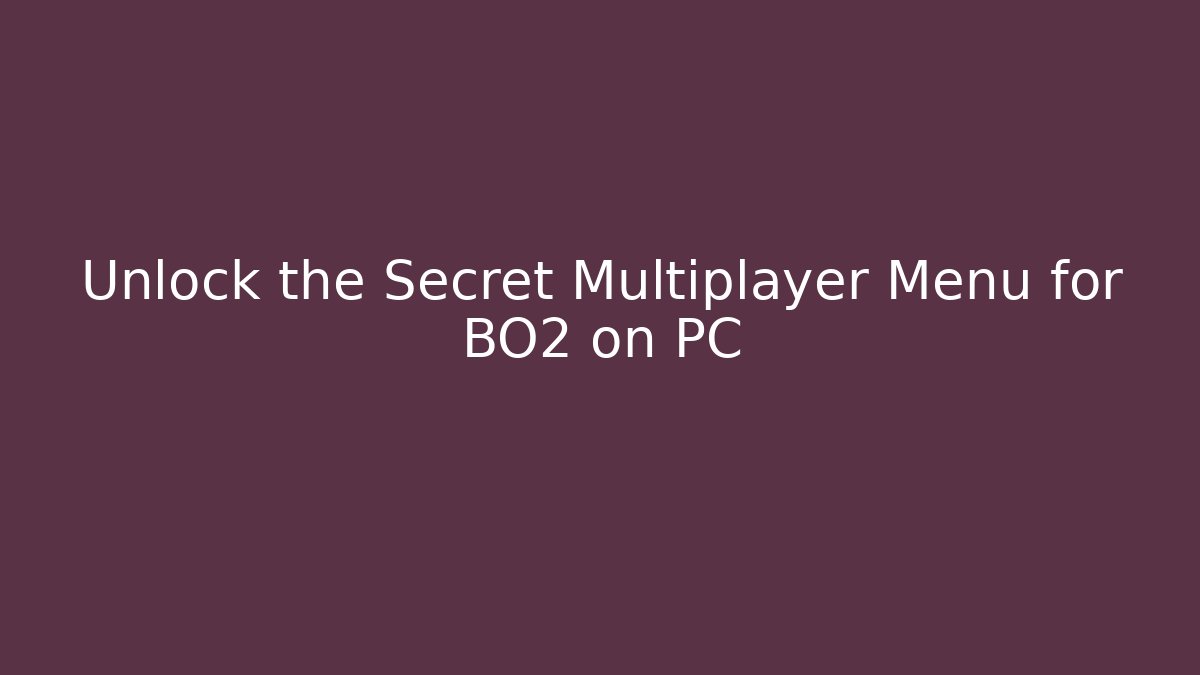 Unlock the Secret Multiplayer Menu for BO2 on PC