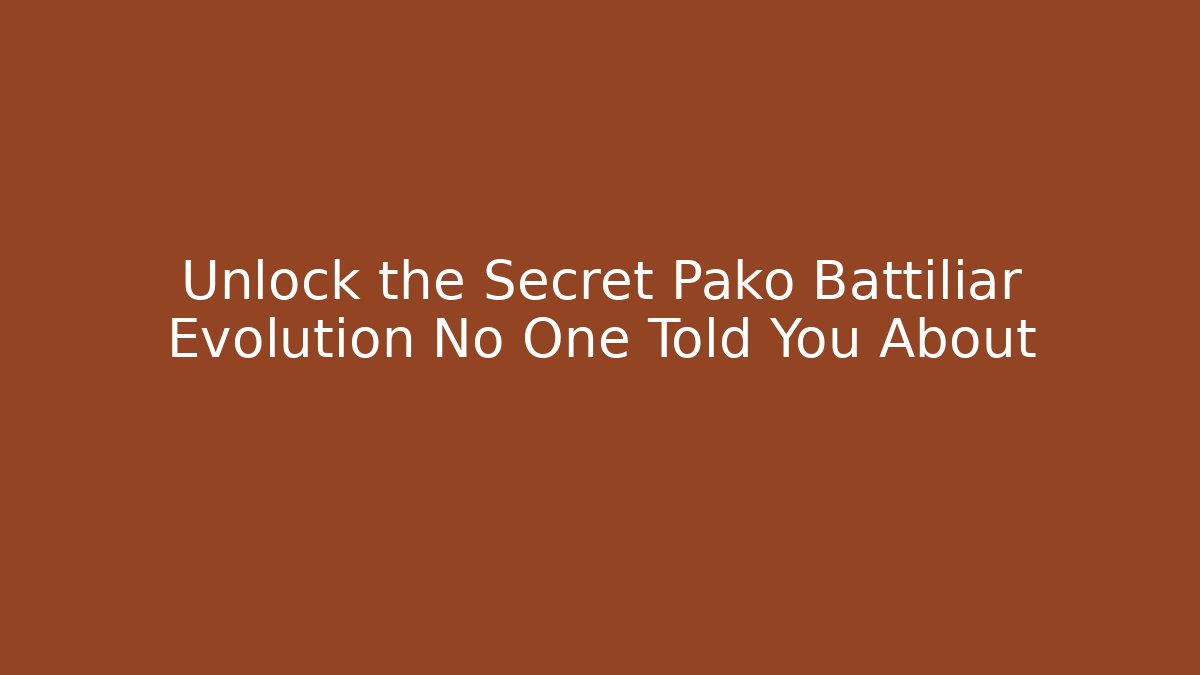 Unlock the Secret Pako Battiliar Evolution No One Told You About - Celivion