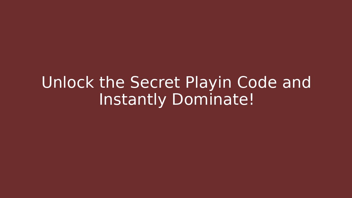 Unlock the Secret Playin Code and Instantly Dominate!