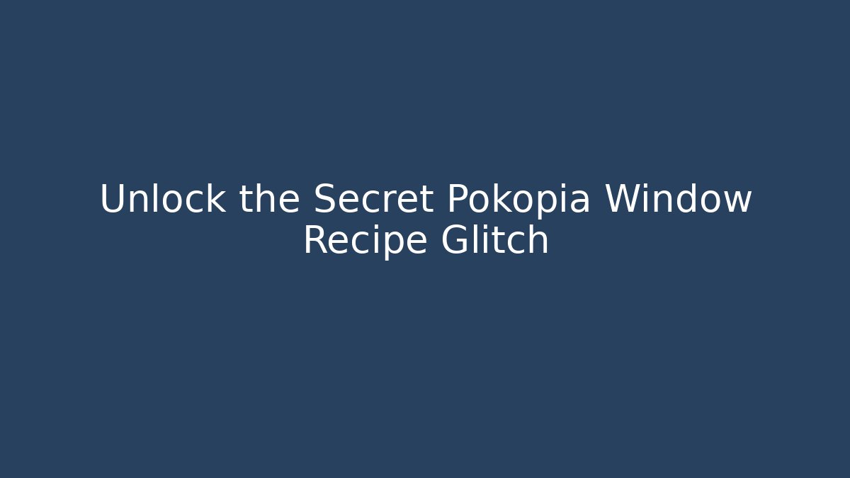 Unlock the Secret Pokopia Window Recipe Glitch