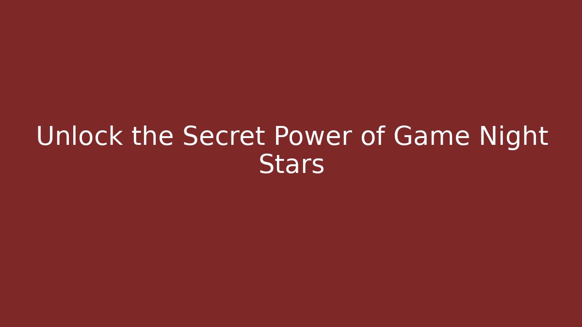Unlock the Secret Power of Game Night Stars