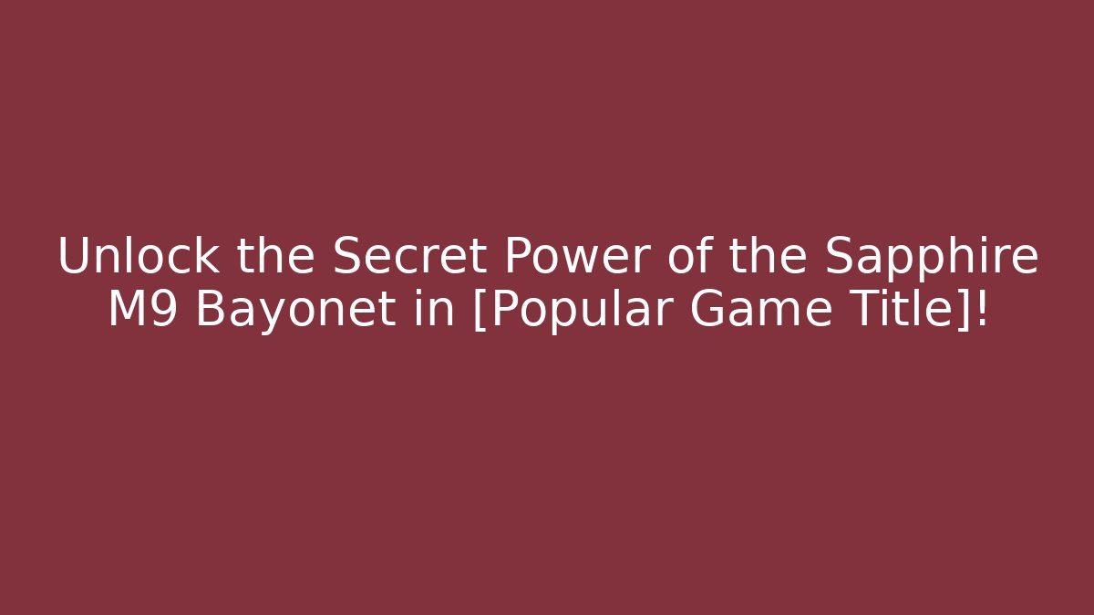 Unlock the Secret Power of the Sapphire M9 Bayonet in [Popular Game Title]!