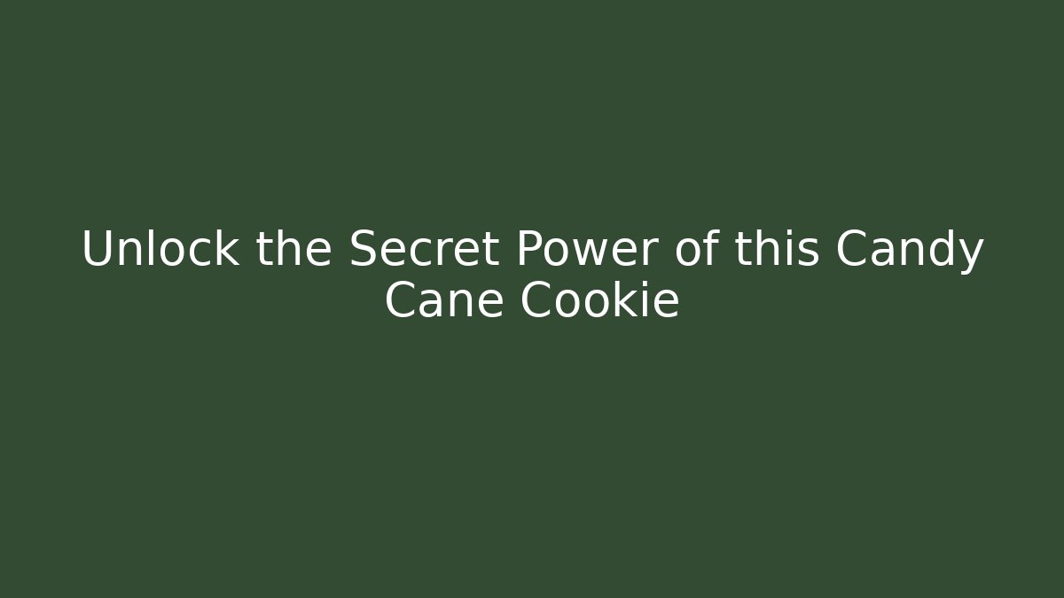 Unlock the Secret Power of this Candy Cane Cookie