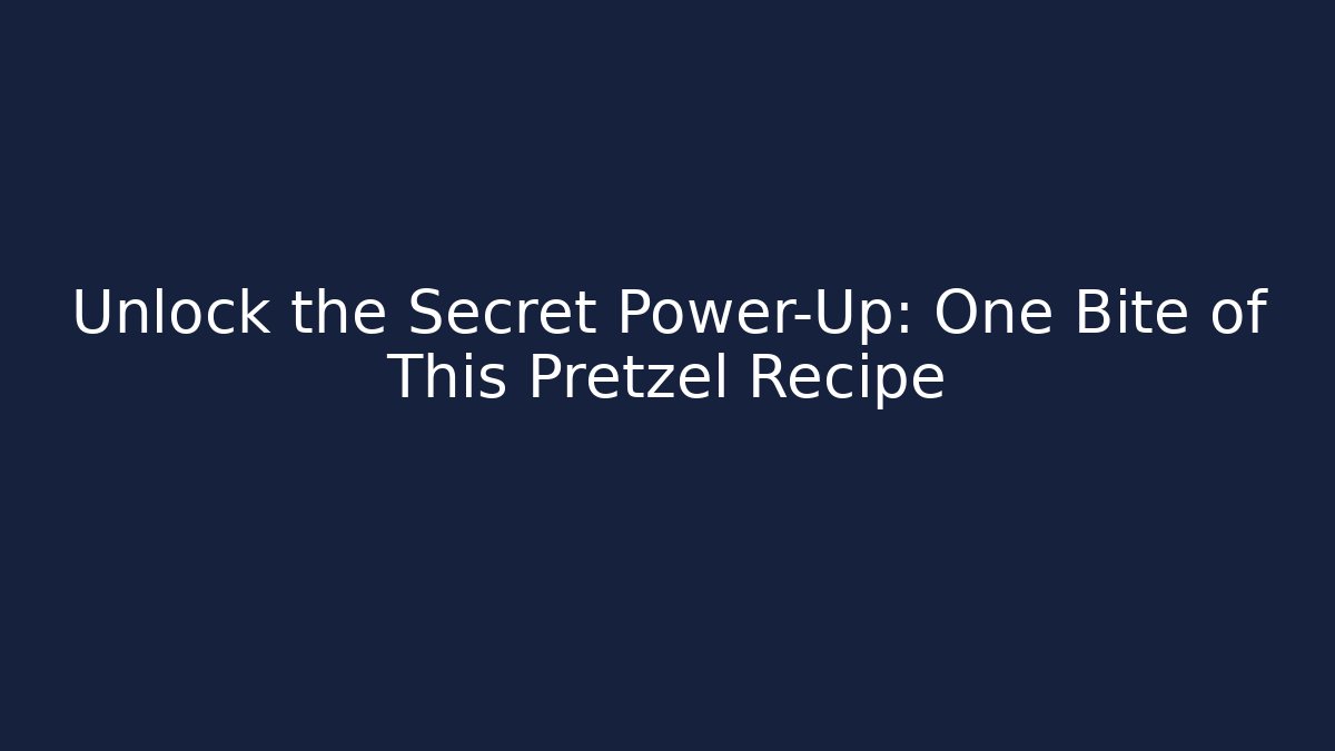 Unlock the Secret Power-Up: One Bite of This Pretzel Recipe