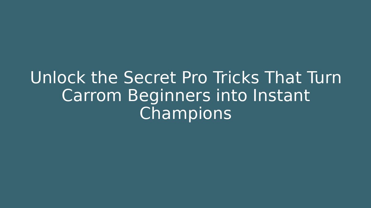 Unlock the Secret Pro Tricks That Turn Carrom Beginners into Instant Champions