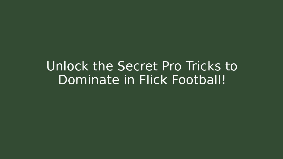 Unlock the Secret Pro Tricks to Dominate in Flick Football!