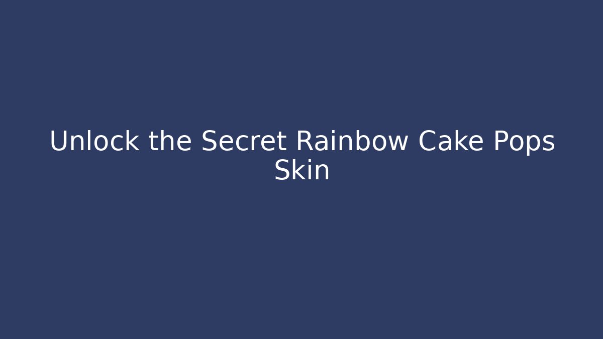 Unlock the Secret Rainbow Cake Pops Skin
