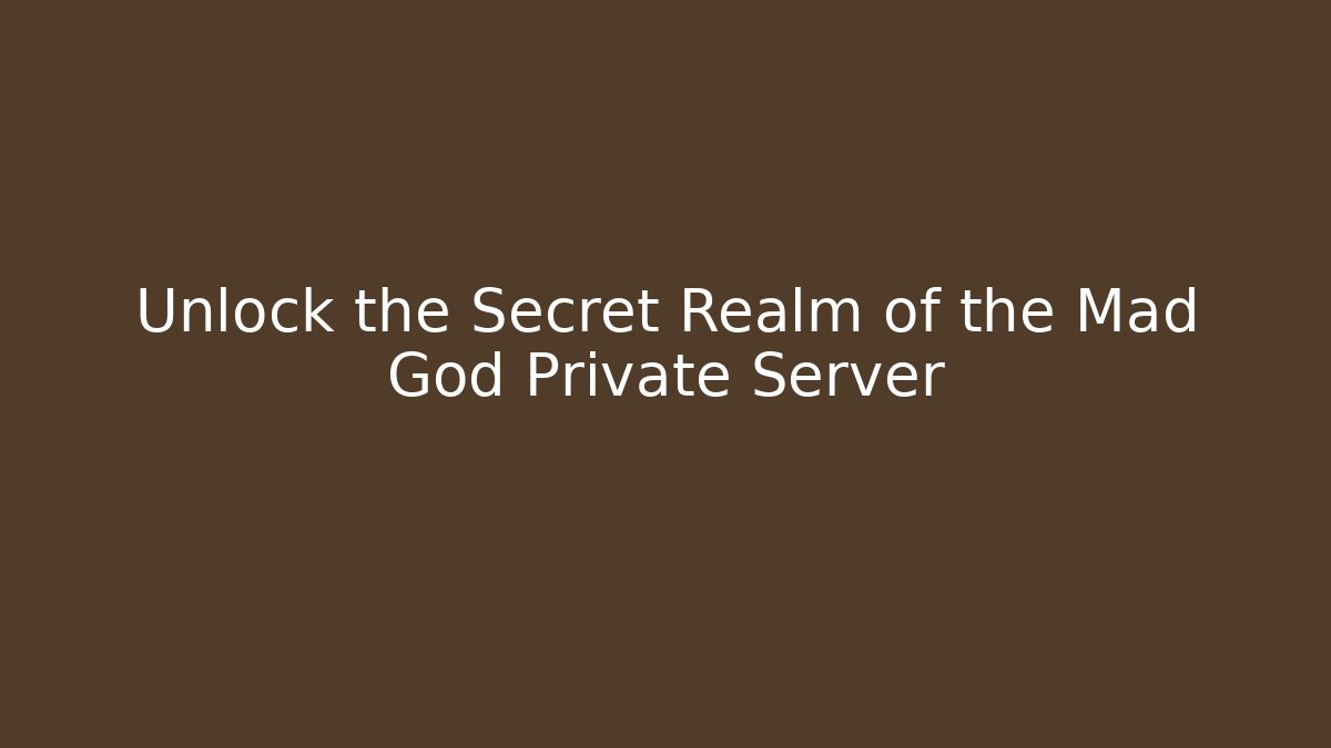 Unlock the Secret Realm of the Mad God Private Server - Celivion