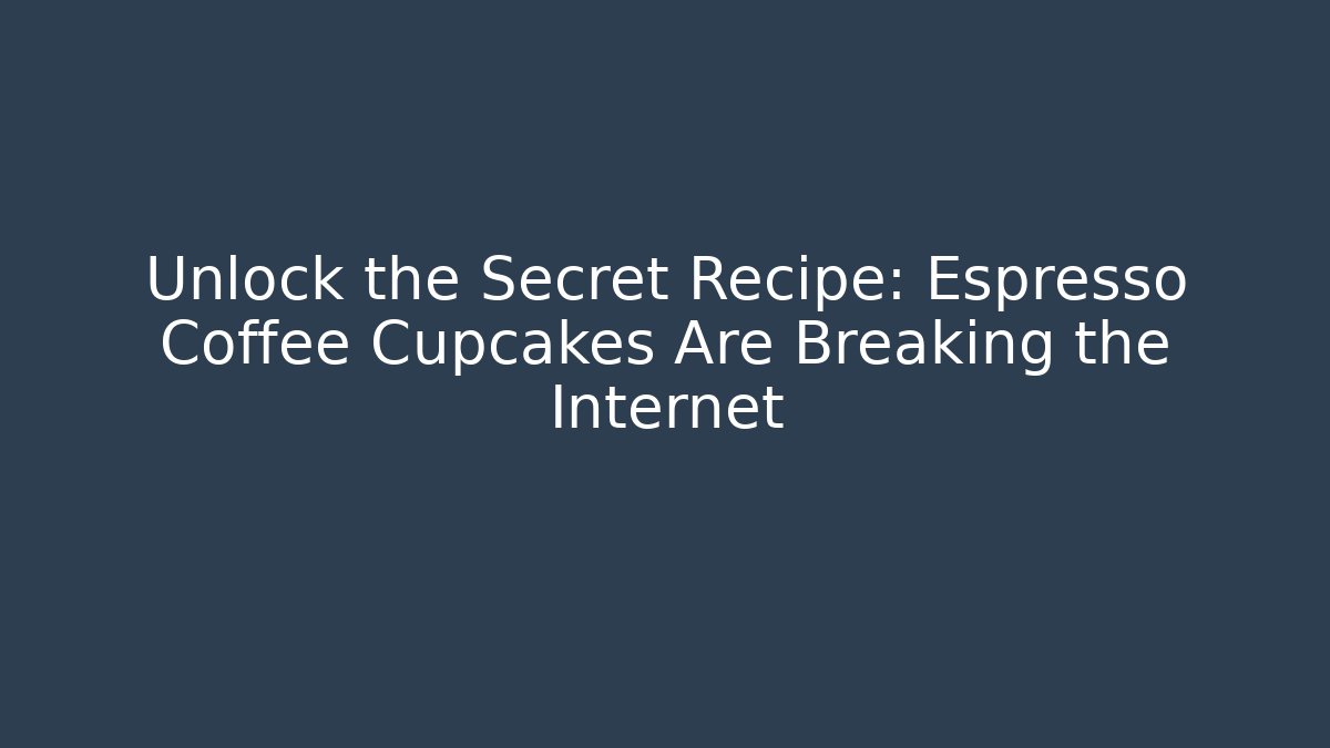 Unlock the Secret Recipe: Espresso Coffee Cupcakes Are Breaking the Internet