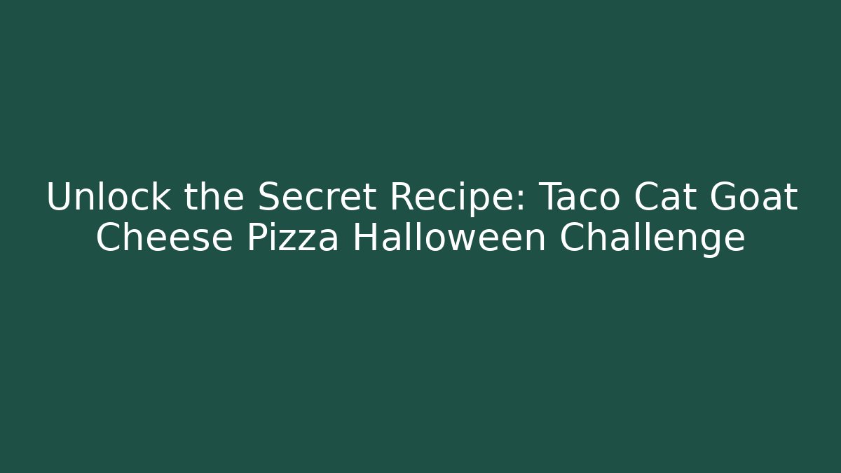 Unlock the Secret Recipe: Taco Cat Goat Cheese Pizza Halloween Challenge