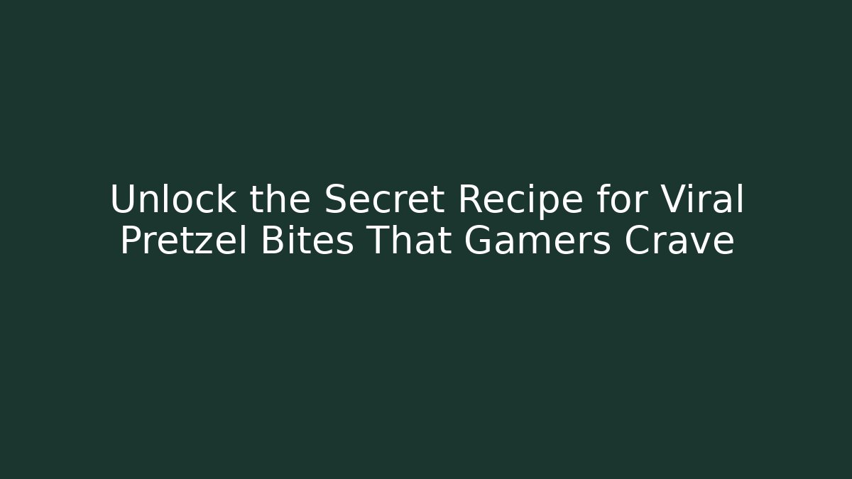 Unlock the Secret Recipe for Viral Pretzel Bites That Gamers Crave