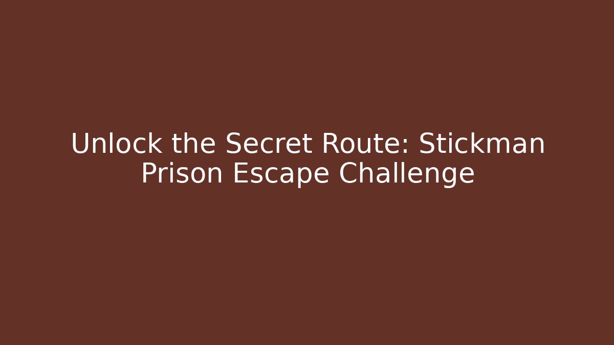 Unlock the Secret Route: Stickman Prison Escape Challenge