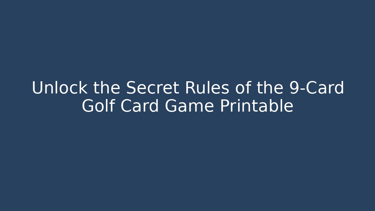 Unlock the Secret Rules of the 9-Card Golf Card Game Printable