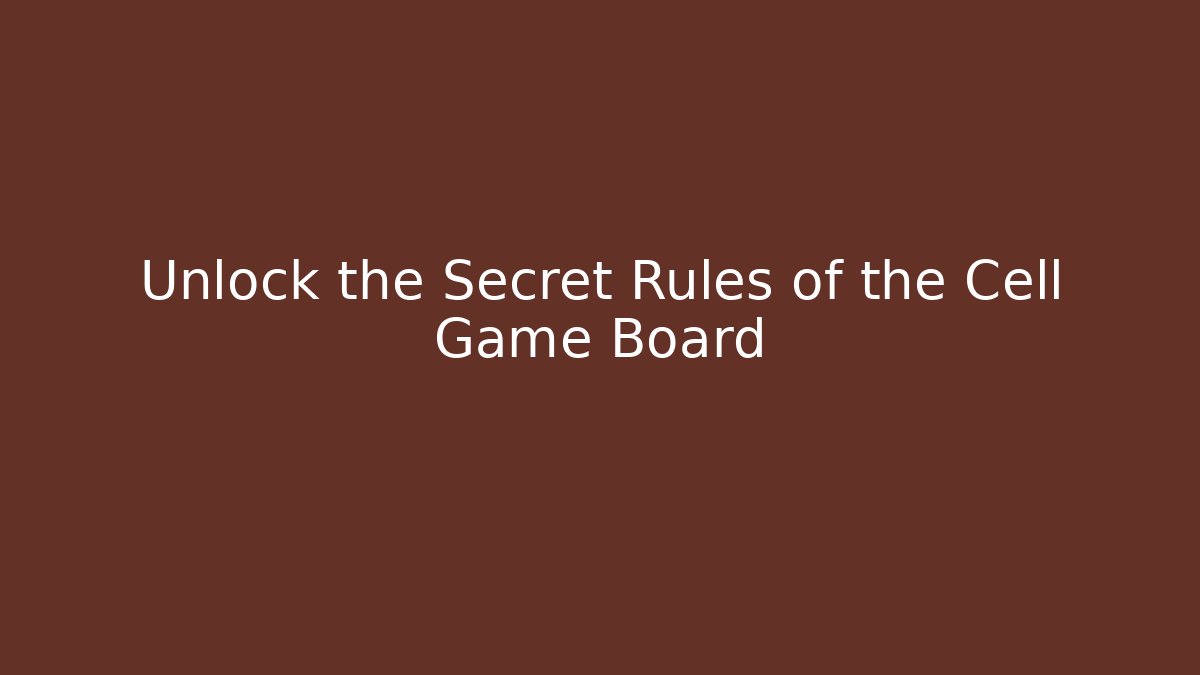 Unlock the Secret Rules of the Cell Game Board