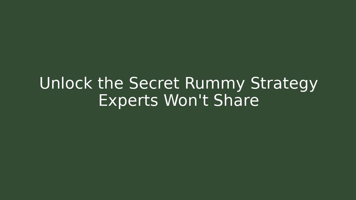Unlock the Secret Rummy Strategy Experts Won’t Share