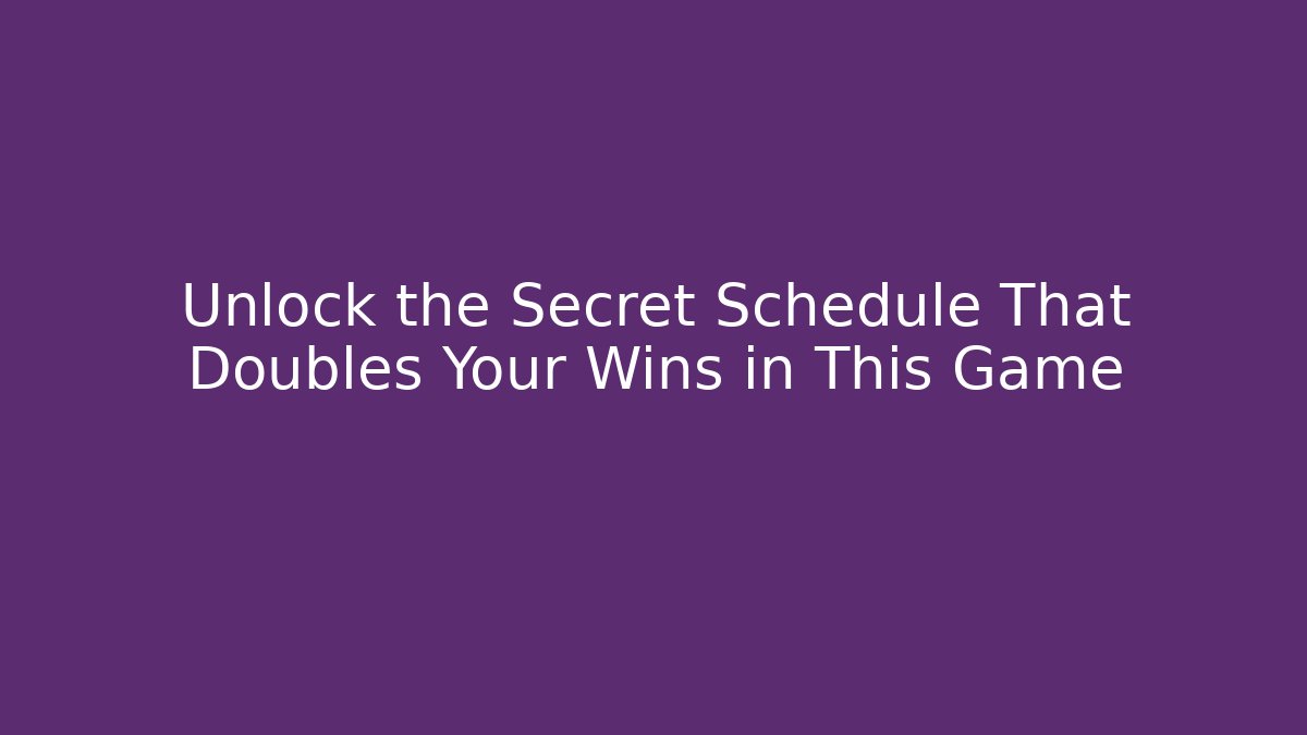 Unlock the Secret Schedule That Doubles Your Wins in This Game