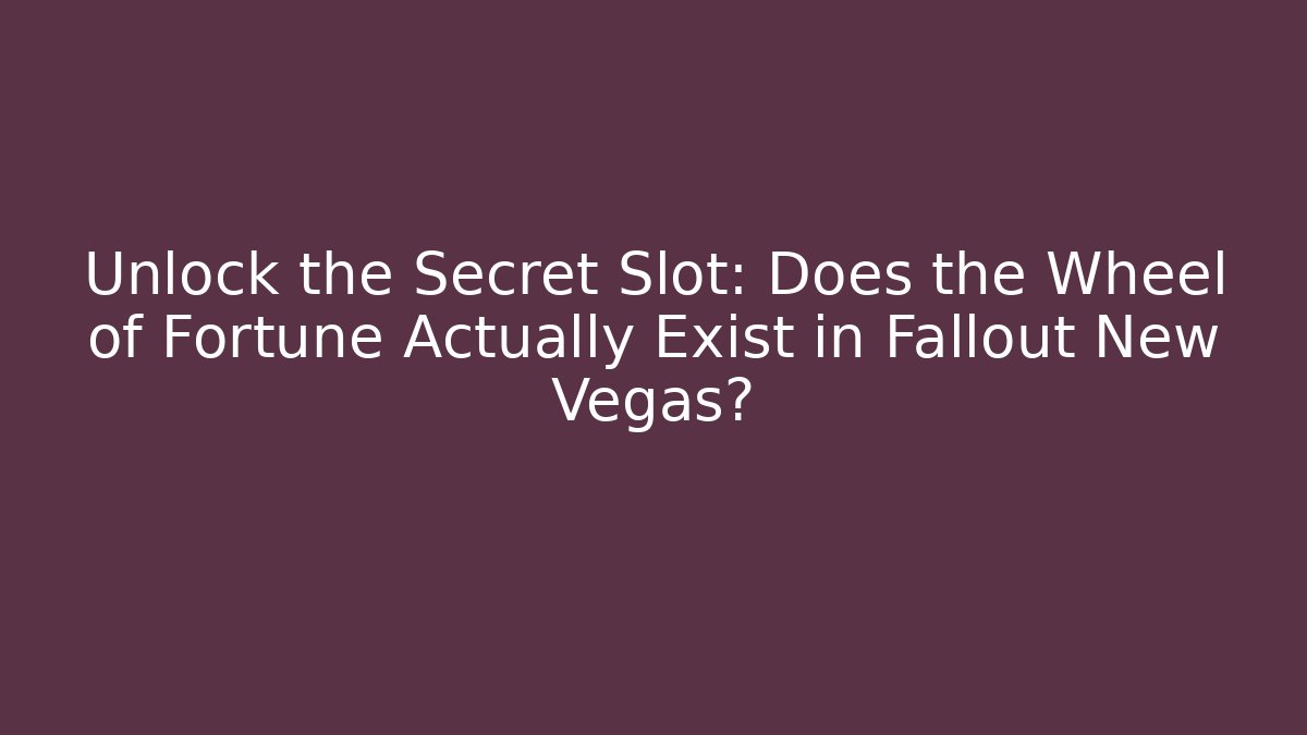 Unlock the Secret Slot: Does the Wheel of Fortune Actually Exist in Fallout New Vegas? - Celivion