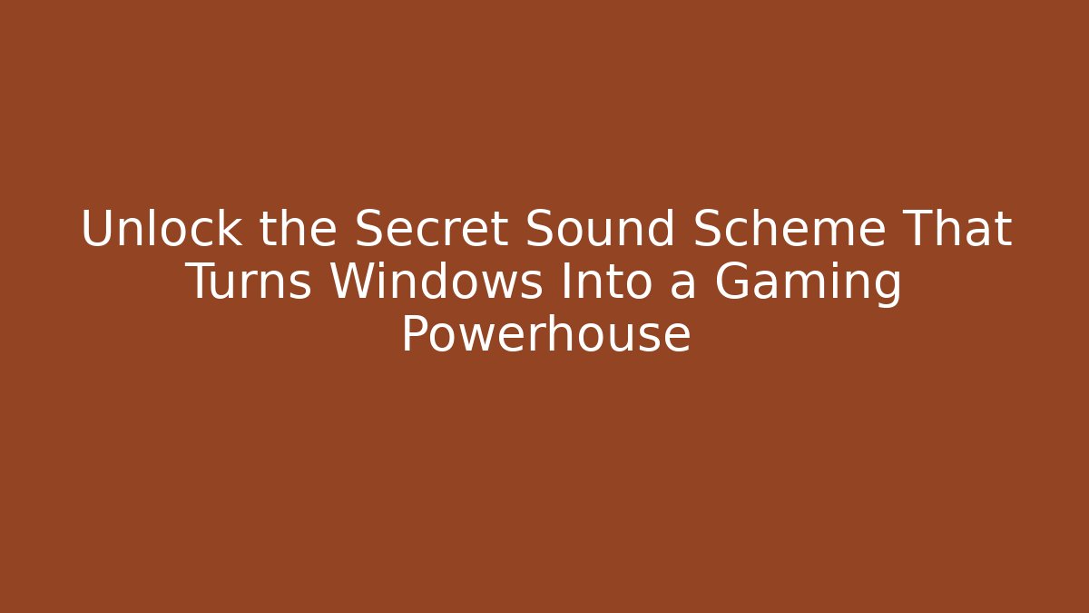 Unlock the Secret Sound Scheme That Turns Windows Into a Gaming Powerhouse