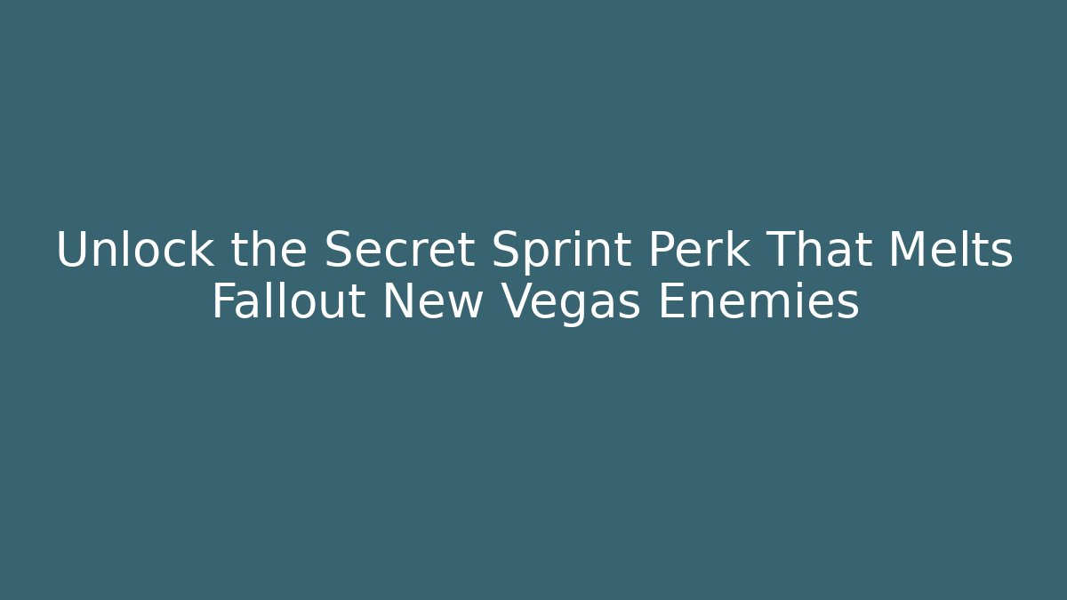 Unlock the Secret Sprint Perk That Melts Fallout New Vegas Enemies