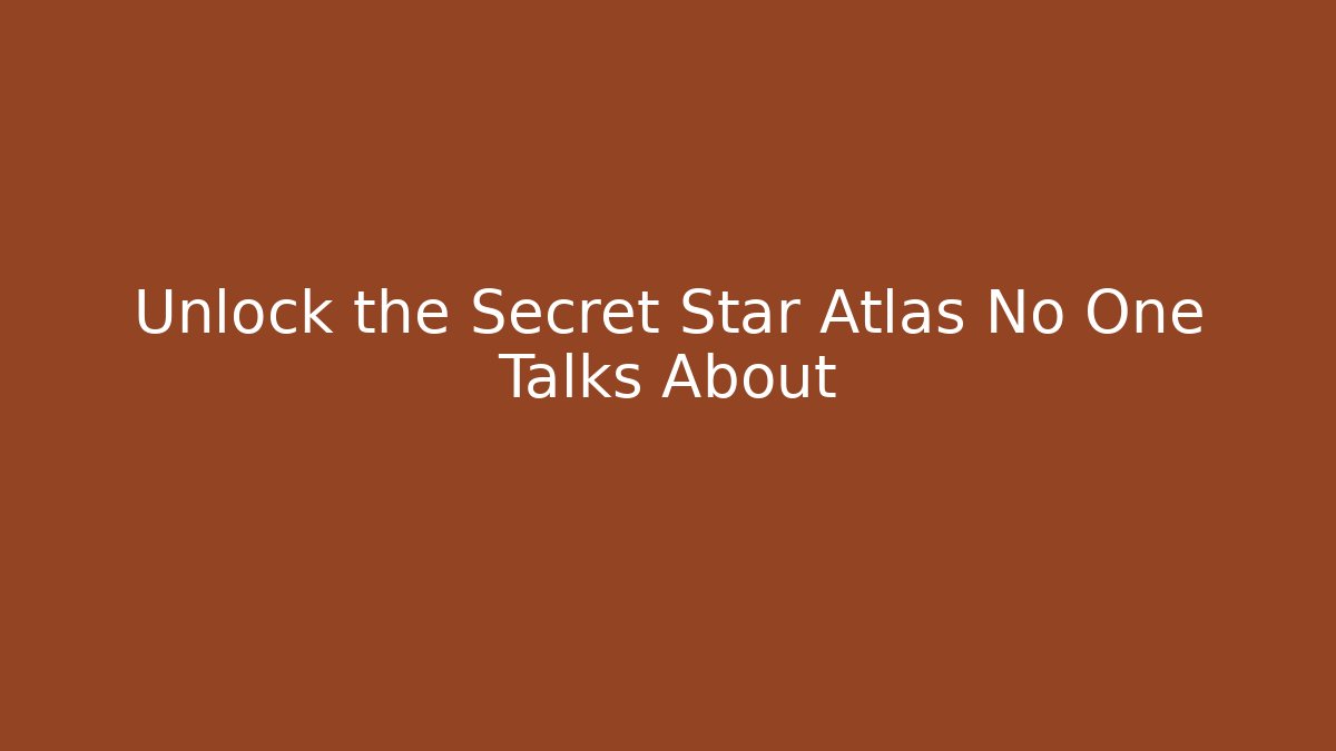 Unlock the Secret Star Atlas No One Talks About