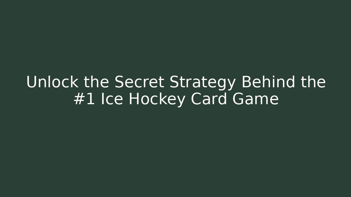 Unlock the Secret Strategy Behind the #1 Ice Hockey Card Game