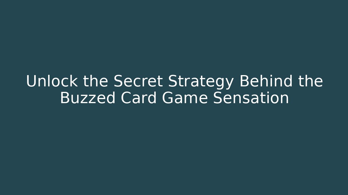Unlock the Secret Strategy Behind the Buzzed Card Game Sensation