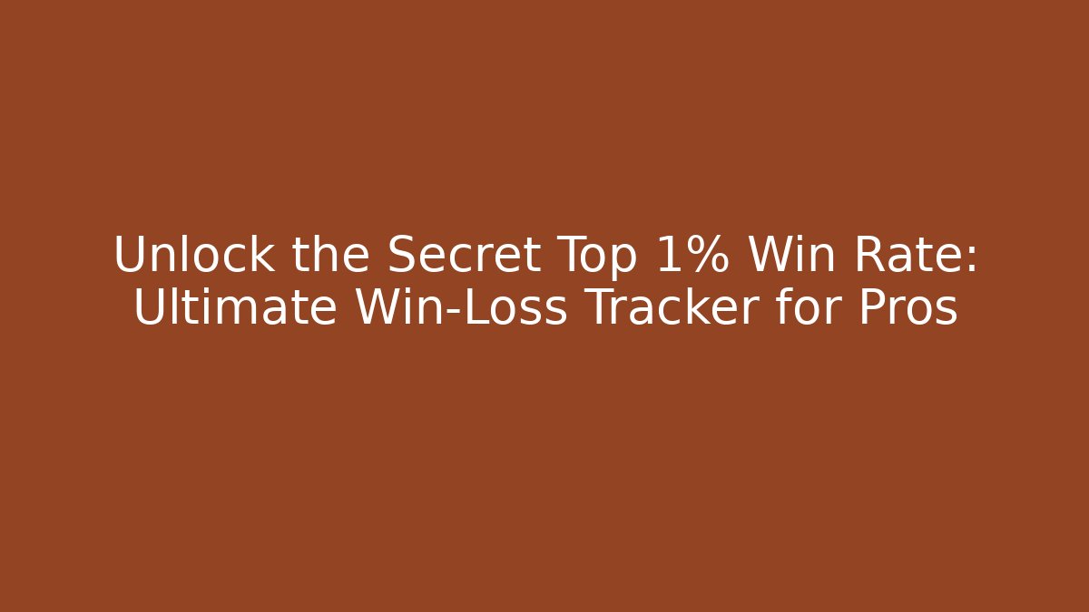 Unlock the Secret Top 1% Win Rate: Ultimate Win-Loss Tracker for Pros