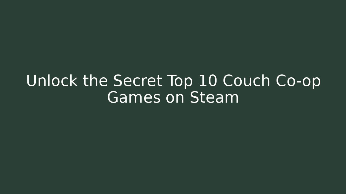 Unlock the Secret Top 10 Couch Co-op Games on Steam