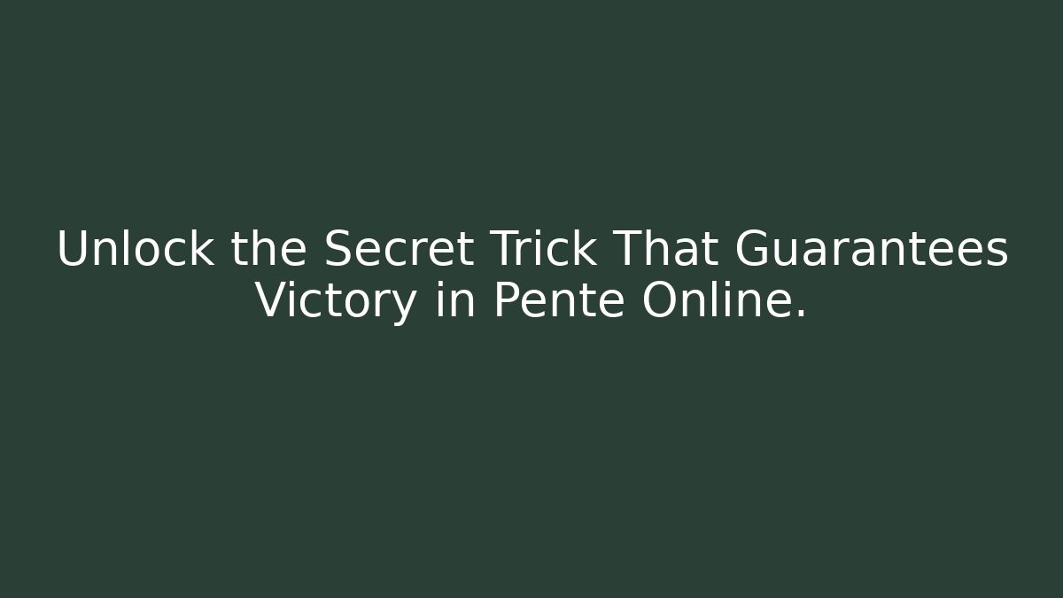 Unlock the Secret Trick That Guarantees Victory in Pente Online.