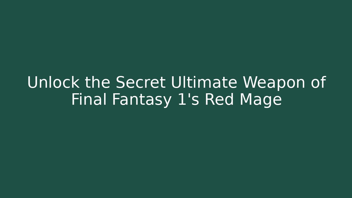Unlock the Secret Ultimate Weapon of Final Fantasy 1's Red Mage