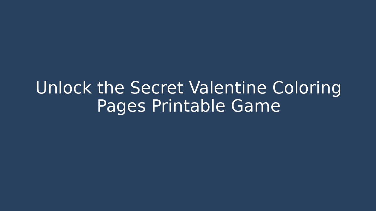 Unlock the Secret Valentine Coloring Pages Printable Game